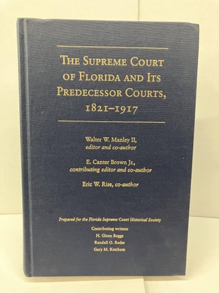 Item #94403 The Supreme Court of Florida and Its Predecessor Courts, 1821-1917. Walter W. Manley,...