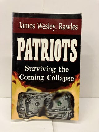 Item #94423 Patriots: Surviving the Coming Collapse. James Wesley Rawles