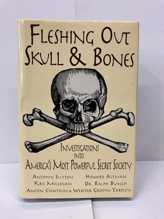 Item #94428 Fleshing Out Skull & Bones, Investigations Into America's Most Powerful Secret...
