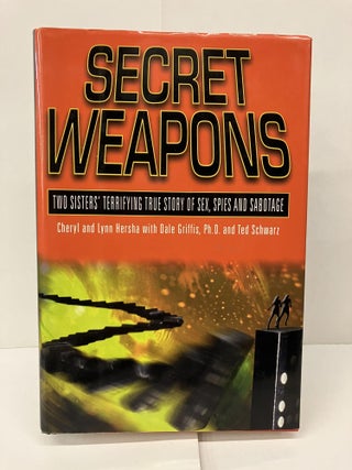 Item #94429 Secret Weapons; Two Sisters' Terrifying True Story of Sex, Spies and Sabotage. Cheryl...
