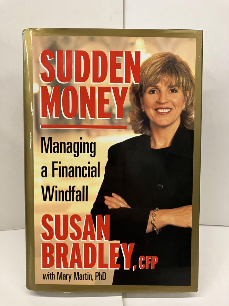 Item #94478 Sudden Money: Managing a Financial Windfall. Susan Bradley.