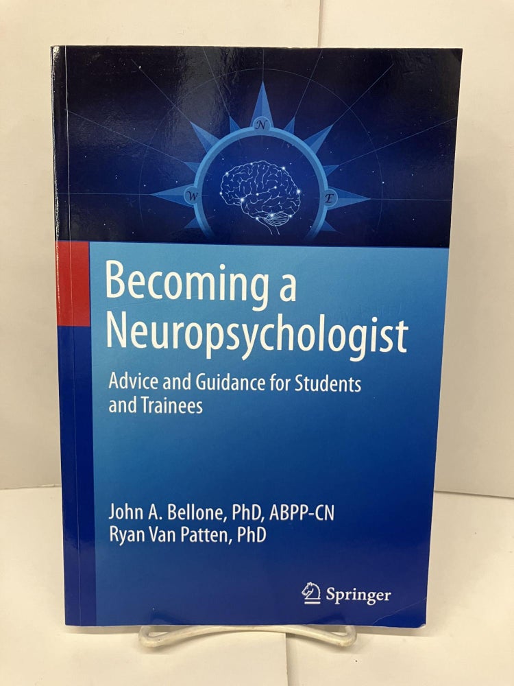 Item #94488 Becoming a Neuropsychologist: Advice and Guidance for Students and Trainees. John A. Bellone.