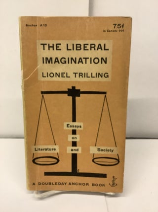 Item #94494 The Liberal Imagination, Essays on Literature and Society, A13. Lionel Trilling