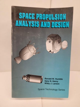 Item #94513 Space Propulsion Analysis and Design. Ronald Humble, Gary N. Henry