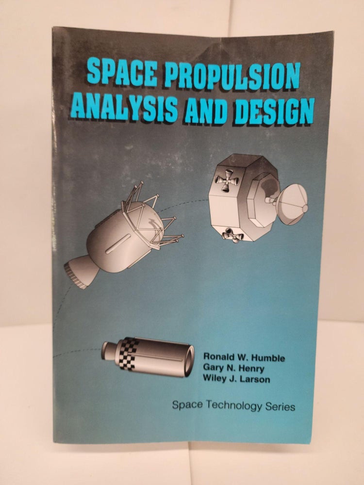 Item #94513 Space Propulsion Analysis and Design. Ronald Humble, Gary N. Henry.
