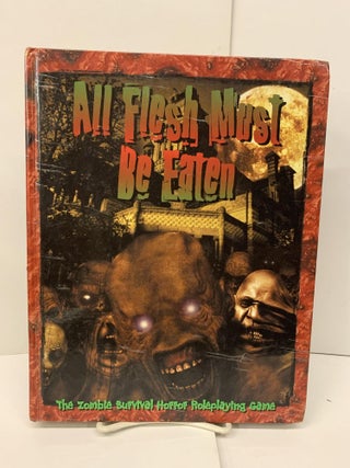 Item #94515 All Flesh Must Be Eaten: The Zombie Survival Horror Roleplaying Game. M. Alexander...