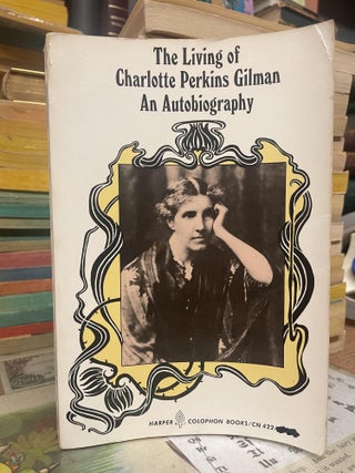 Item #94547 The Living of Charlotte Perkins Gilman: An Autobiography. Charlotte Perkins Gilman