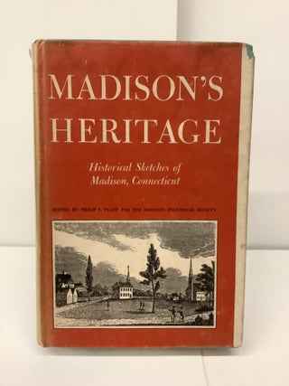 Item #94608 Madison's Heritage; Historical Sketches of Madison Connecticut. Philip S. Platt