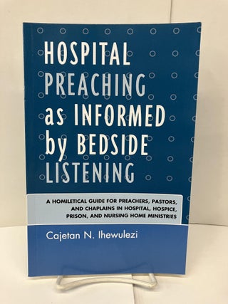 Item #94625 Hospital Preaching as Informed by Bedside Listening: A Homiletical Guide for...