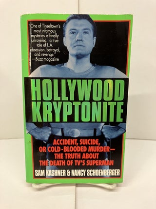 Item #94719 Hollywood Kryptonite: Accident, Suicide, or Cold-Blooded Murder - The Truth About the...