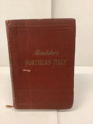 Item #94731 Baedeker's Northern Italy, Including Leghorn, Florence, Ravenna and Routes Through...