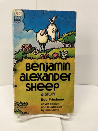 Item #94739 Benjamin Alexander Sheep: A Story. Bob Friedman