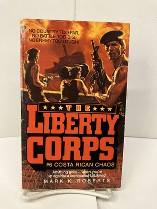 Item #94747 Costa Rican Chaos (Liberty Corps, No. 6). Mark K. Roberts