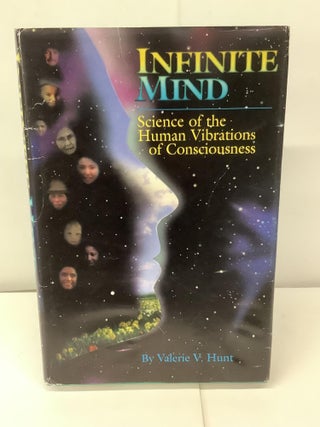 Item #94798 Infinite Mind, Science of the Human Vibrations of Consciousness. Valerie V. Hunt