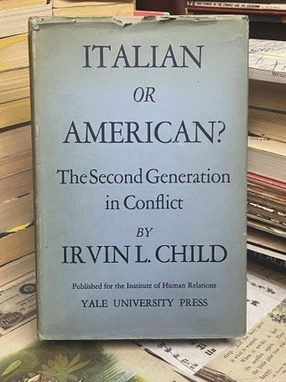 Item #94809 Italian or American? The Second Generation in Conflict. Irvin L. Child