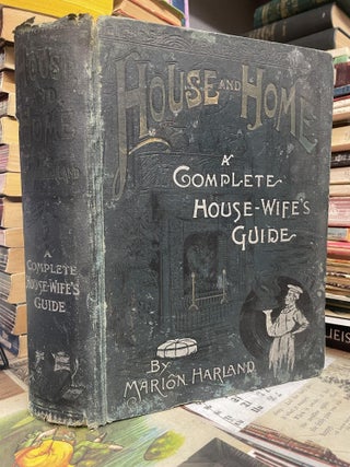 Item #94829 House and Home: A Complete House-Wife's Guide. Marion Harland