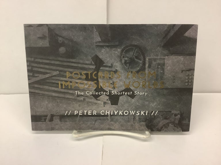 Item #94836 Postcards from Impossible Worlds, The Collected Shortest Story. Peter Chiykowski.