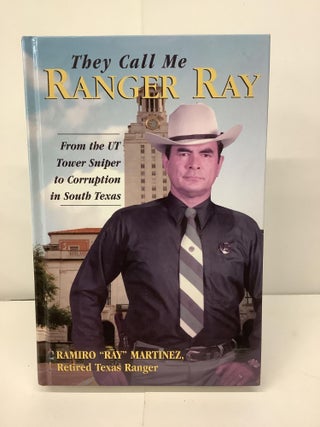 Item #94847 They Call Me Ranger Ray; From the UT Tower Sniper to Corruption in South Texas....