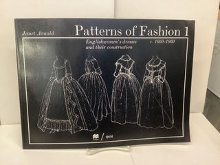 Item #94873 Patterns of Fashion 1, Englishwomen's Dresses and their Construction c.1660-1860....