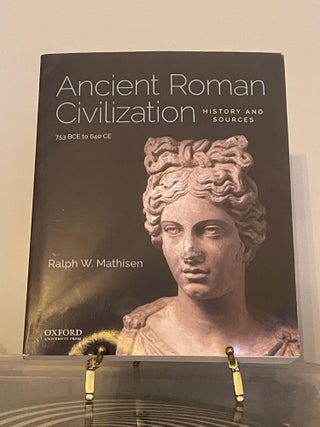 Item #94896 Ancient Roman Civilization: History and Sources, 753 BCE to 640 CE. Ralph W. Mathisen