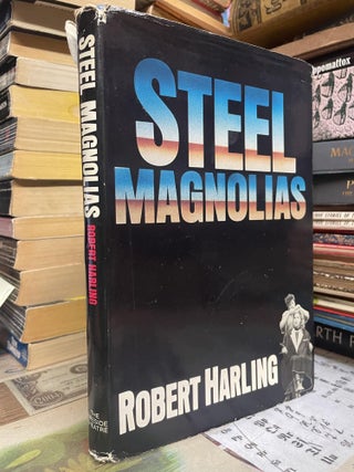 Item #94904 Steel Magnolias. Robert Harling