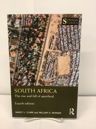 Item #94915 South Africa; The Rise and Fall of Apartheid. Nancy L. Clark, William Worger