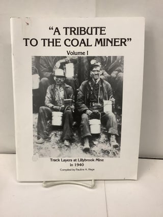 Item #94951 A Tribute to the Coal Miner, Volume 1. Pauline A. Haga