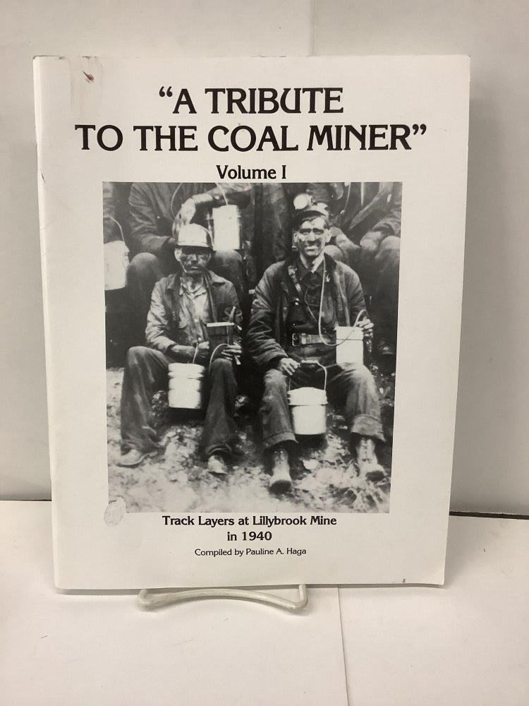 Item #94951 A Tribute to the Coal Miner, Volume 1. Pauline A. Haga.