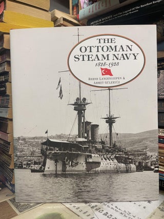Item #94956 The Ottoman Steam Navy, 1828-1923. Bernd Langensiepen, Ahmet Güleryüz