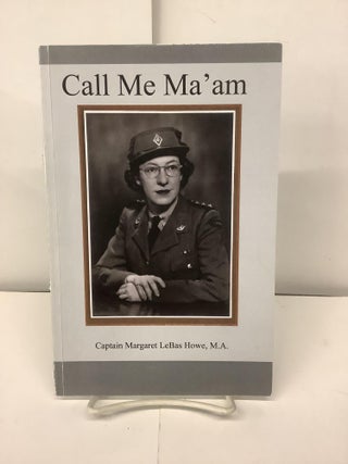 Item #94974 Call Me Ma'am. Captain Margaret LeBas M. A. Howe