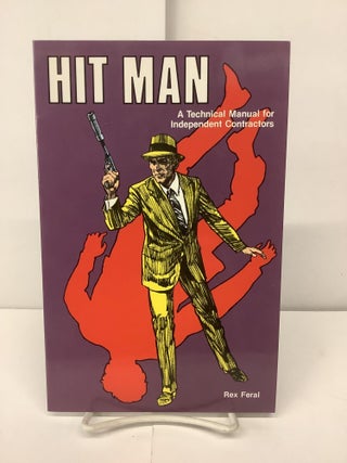 Item #94981 Hit Man; A Technical Manual for Independent Contractors. Rex Feral