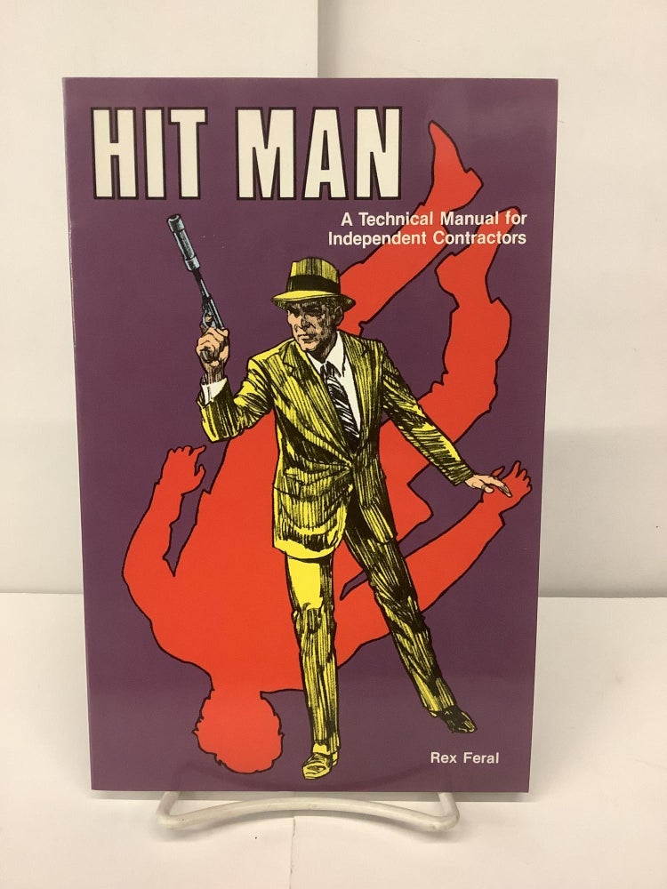 Item #94981 Hit Man; A Technical Manual for Independent Contractors. Rex Feral.