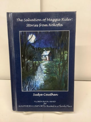 Item #94990 The Salvation of Maggie Rider: Stories from Nokofta. Sudye Cauthen