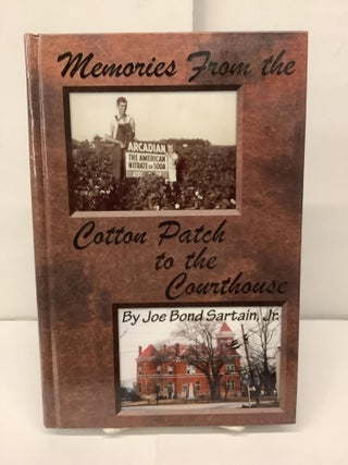 Item #94999 Memories from the Cotton Patch to the Courthouse. Joe Bond Jr Sartain