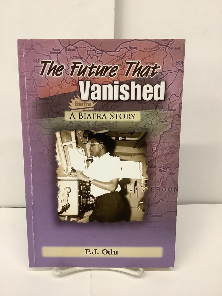 Item #95001 The Future that Vanished; A Biafra Story. P. J. Odu.