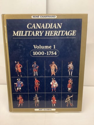 Item #95019 Canadian Military Heritage, Volume 1, 1000-1754. Rene Chartrand