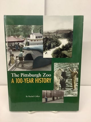 Item #95020 The Pittsburgh Zoo, A 100-Year History. Rachel Colker