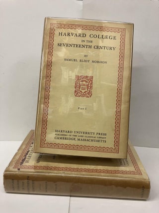Item #95041 Harvard College in the Seventeenth Century. Samuel Eliot Morison
