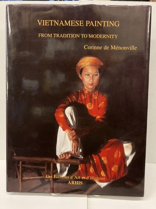 Item #95046 Vietnamese Painting: From Tradition to Modernity. Corinne de Menonville