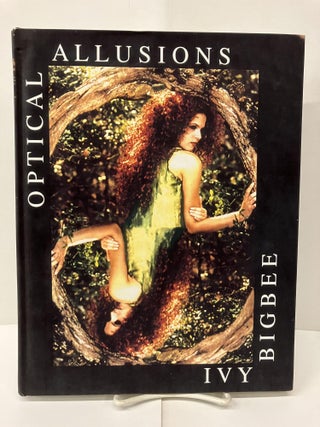 Item #95049 Optical Allusions: An Art Photographer's Poems. Ivy Bigbee