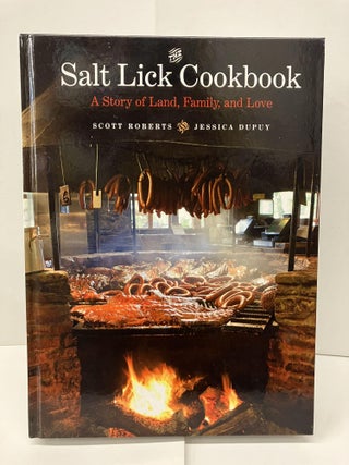 Item #95067 The Salt Lick Cookbook: A Story of Land, Family, and Love. Scott Roberts, Jessica Dupuy