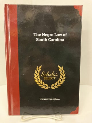 Item #95074 The Negro Law of South Carolina. John Belton O'Neall