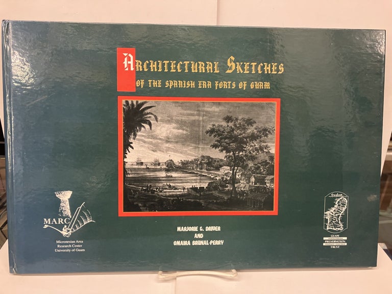 Item #95088 Architectural Sketches of the Spanish Era Forts of Guam: From the Holdings of the Servicio Histórico Militar, Madrid. Marjorie Driver, Omaira Brunal-Perry.