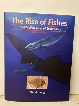 Item #95097 The Rise of Fishes: 500 Million Years of Evolution. John A. Long
