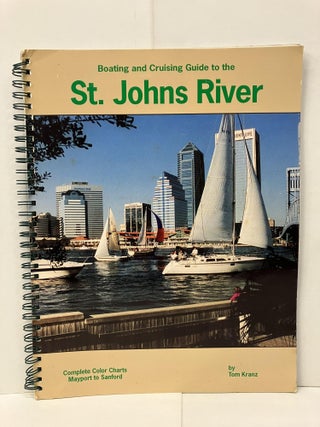 Item #95148 Boating and Cruising Guide to the St. Johns River. Tom Kranz