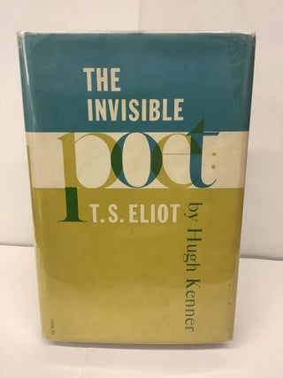 Item #95188 The Invisible Poet: T.S. Eliot. Hugh Kenner