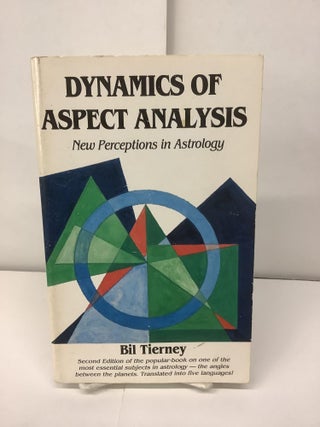 Item #95227 Dynamics of Aspect Analysis; New Perspectives in Astrology. Bil Tierney