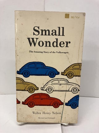 Item #95231 Small Wonder: The Amazing Story of the Volkswagen. Walter Henry Nelson