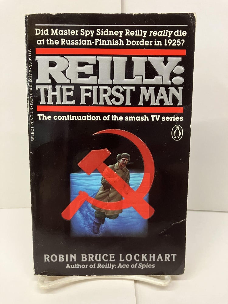 Item #95249 Reilly: The First Man. Robin Bruce Lockhart.