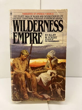 Item #95251 Wilderness Empire: A Narrative. Allan Eckert